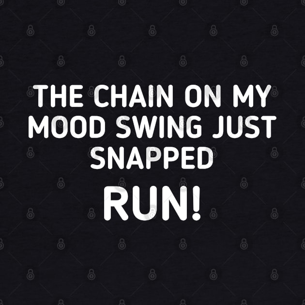 The Chain On My Mood Swing Just Snapped Run - Funny Sayings by Textee Store